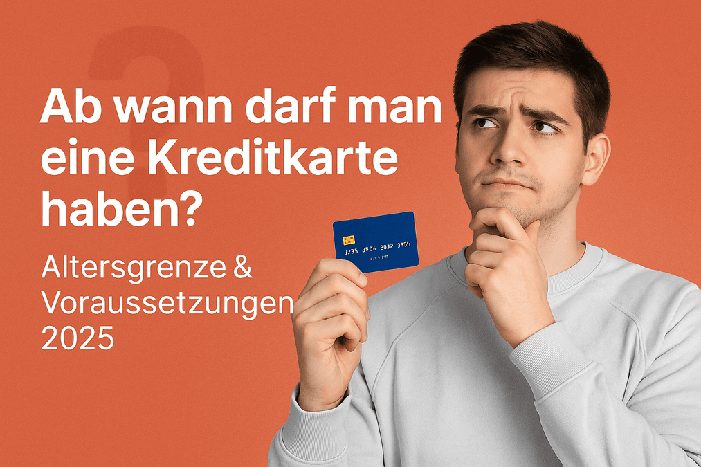 Ab wann darf man eine Kreditkarte haben? Altersgrenze & Voraussetzungen 2025